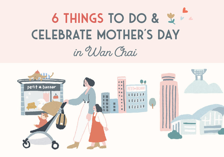 6 Things To Do & Celebrate Mother’s Day in Wan Chai